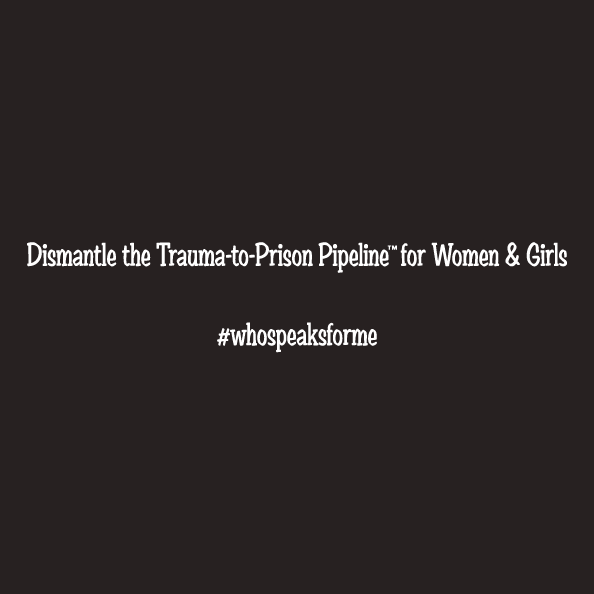 Help Dismantle the Trauma-to-Prison Pipeline for Women and Girls shirt design - zoomed
