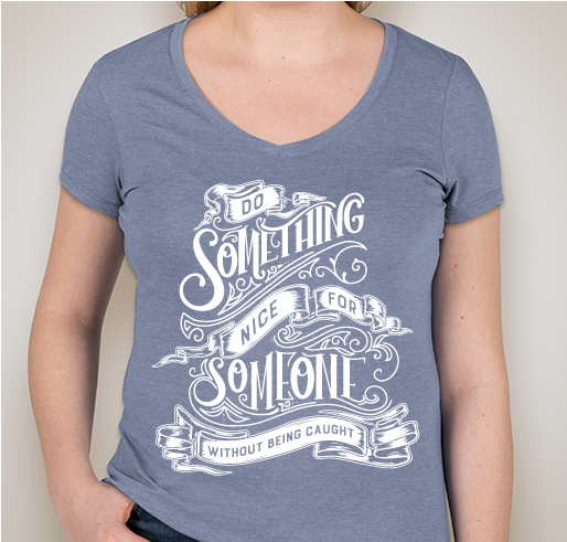 Accept the challenge to do something nice for someone without being caught! Fundraiser - unisex shirt design - front
