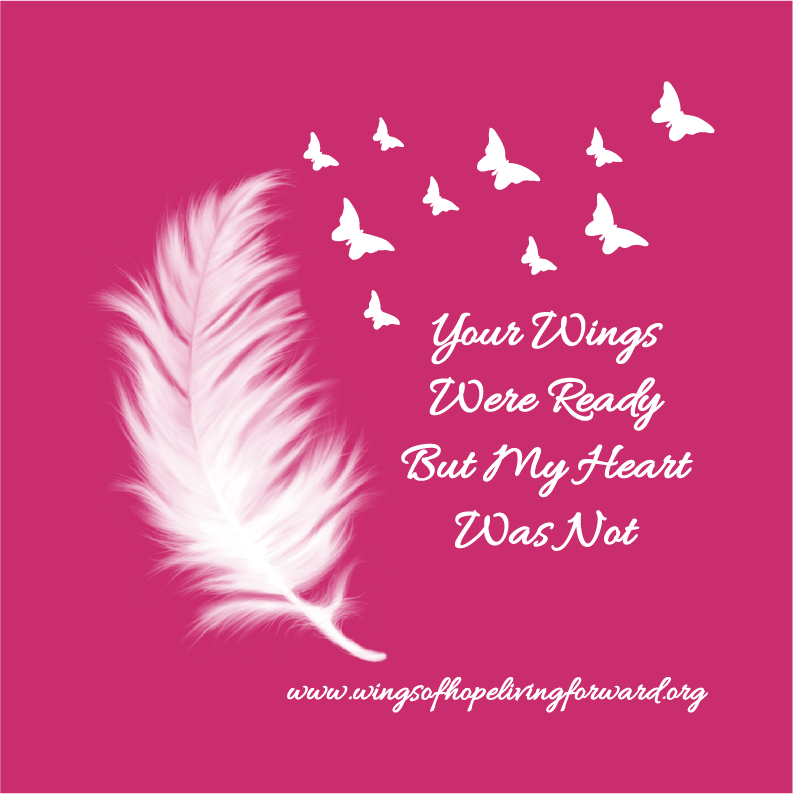 Wings of Hope Living Forward - Your Wings Were Ready But My Heart Was Not shirt design - zoomed