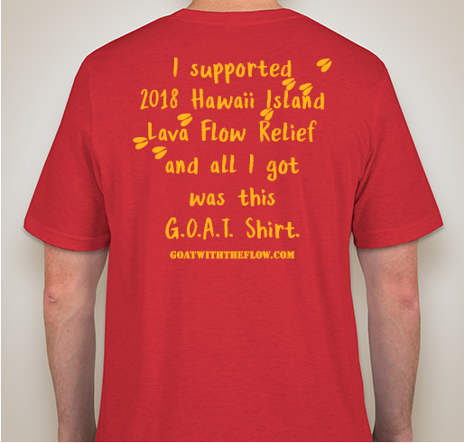 BE THE G.O.A.T. Supporter you want to see in the world! Support 2018 Hawaii Lava Flow Relief!!! Fundraiser - unisex shirt design - back