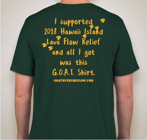 BE THE G.O.A.T. Supporter you want to see in the world! Support 2018 Hawaii Lava Flow Relief!!! Fundraiser - unisex shirt design - back