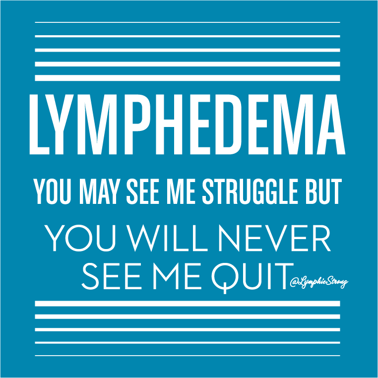 Lymphedema You Will Never See Me Quit - Lymphie Strong shirt design - zoomed