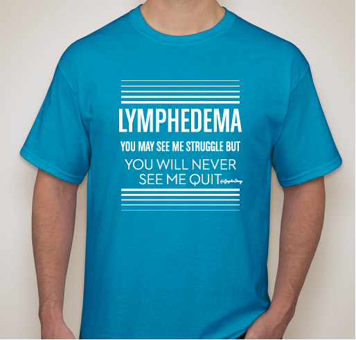 Lymphedema You Will Never See Me Quit - Lymphie Strong Fundraiser - unisex shirt design - front