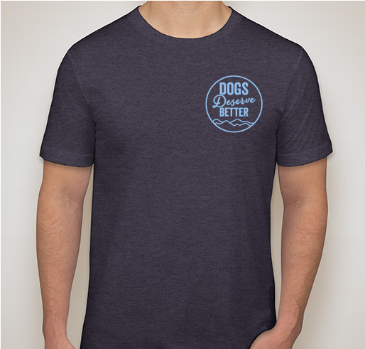 Dogs Deserve Better Fundraiser - unisex shirt design - front