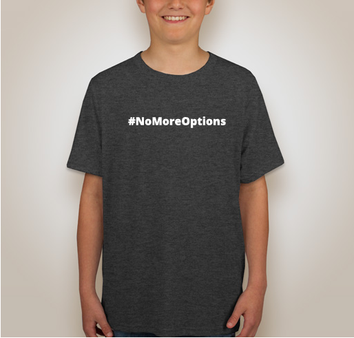 CKc #NoMoreOptions T-Shirts Fundraiser - unisex shirt design - front
