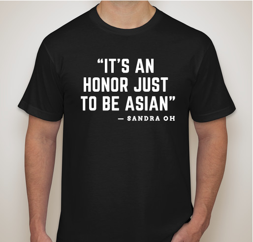 "IT'S AN HONOR JUST TO BE ASIAN" Fundraiser - unisex shirt design - front
