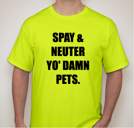 Spay & Neuter Yo' Damn Pets. Fundraiser - unisex shirt design - front