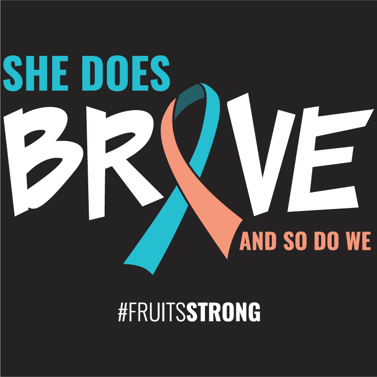 "She does Brave and so do we" #Fruitsstrong shirt design - zoomed