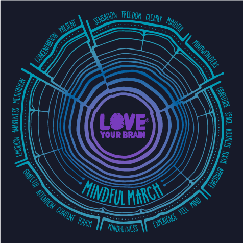 LoveYourBrain - MindfulMarch 2019 - LIMITED EDITION SHIRT shirt design - zoomed
