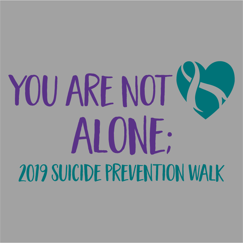 You Are Not Alone; 2019 Suicide Prevention Walk shirt design - zoomed
