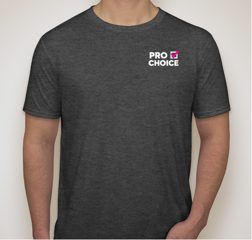 We support your right to choose! Fundraiser - unisex shirt design - front