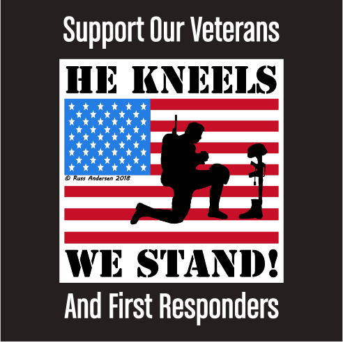 He Kneels, We Stand! A Memorial Day Fundraiser shirt design - zoomed