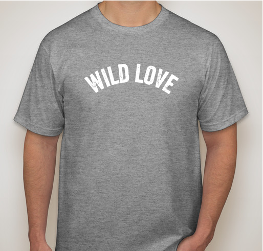 "WILD LOVE" T-Shirt Fundraiser - unisex shirt design - front