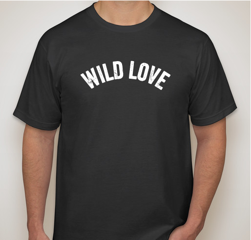 "WILD LOVE" T-Shirt Fundraiser - unisex shirt design - front