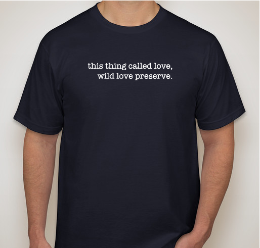 "This Thing Called Love, Wild Love Preserve" T-Shirt Fundraiser - unisex shirt design - front