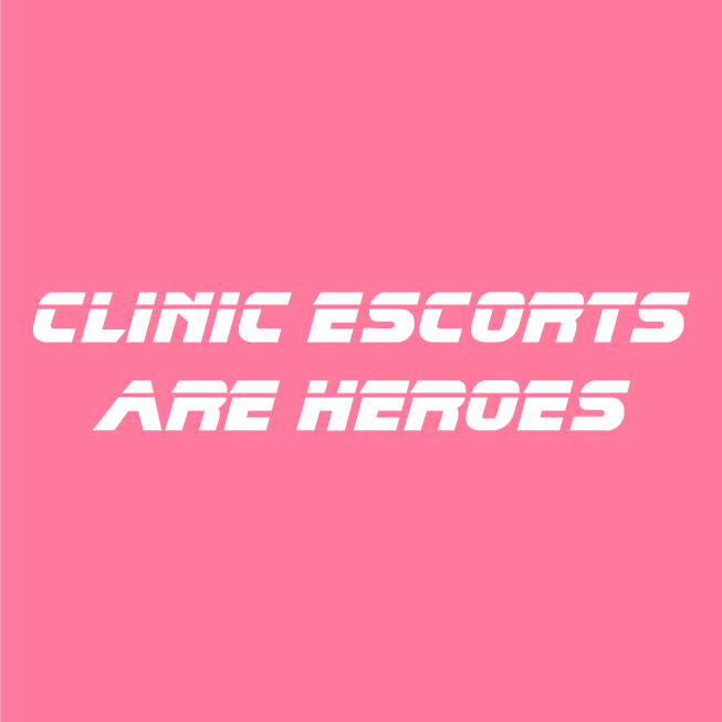Clinic Escorts Are Heroes -- The T-shirts Are Back! shirt design - zoomed