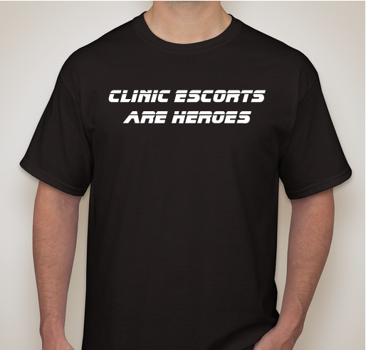 Clinic Escorts Are Heroes -- The T-shirts Are Back! Fundraiser - unisex shirt design - front