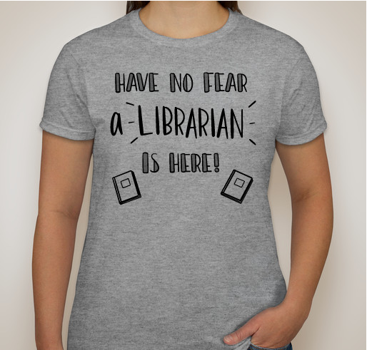 Have No Fear, A Librarian Is Here! Fundraiser - unisex shirt design - small