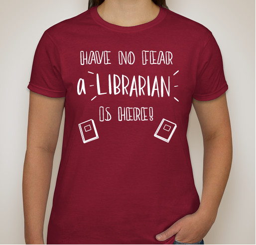 Have No Fear, A Librarian Is Here! Fundraiser - unisex shirt design - small