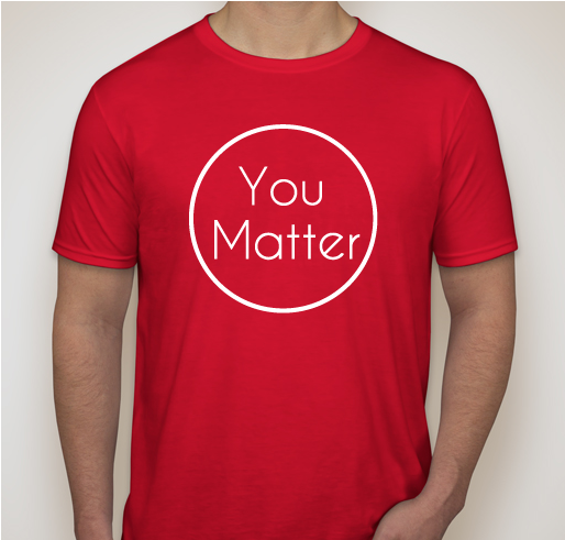 You Matter! Spread the Message and Support Our 501(c)(3) Nonprofit Act Like You Matter Fundraiser - unisex shirt design - front