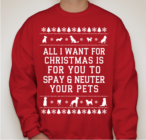 All I Want for Christmas is For You to Spay and Neuter Your Pets - LHK9 Rescue Fundraiser - unisex shirt design - front