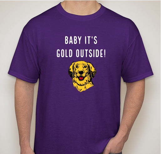 Baby it's GOLD outside! Fundraiser - unisex shirt design - front