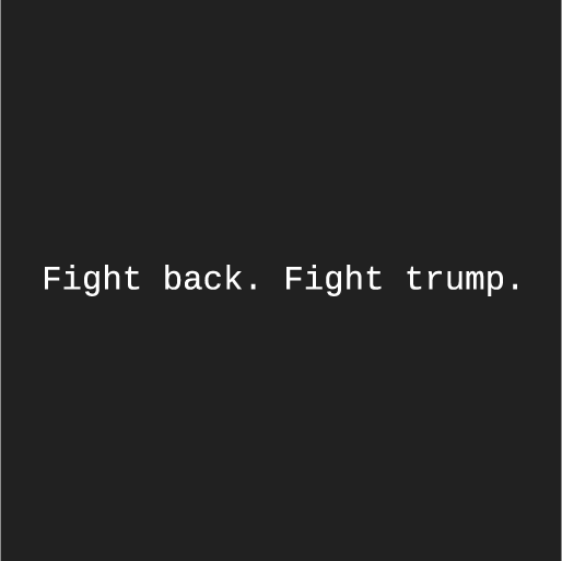 Fight back. Fight trump. shirt design - zoomed