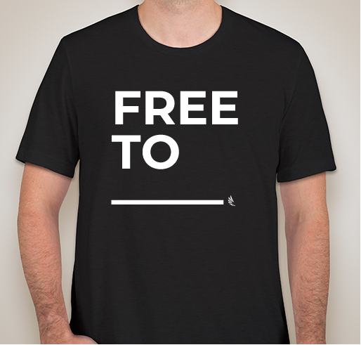 "FREE TO" Fundraiser Fundraiser - unisex shirt design - front