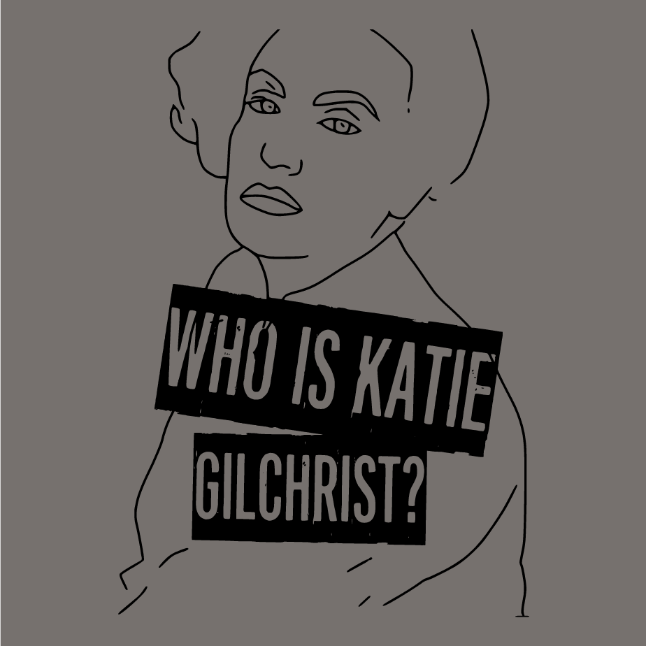 Who is Katie Gilchrist? #BLM edition shirt design - zoomed