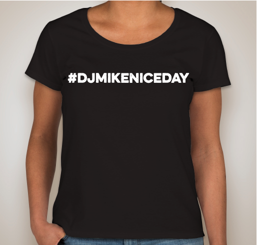 #DJMIKENICEDAY Fundraiser - unisex shirt design - front