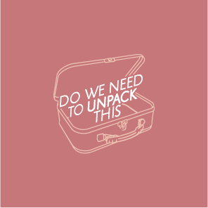 DO WE NEED TO UNPACK THIS?! (New colors added!) shirt design - zoomed