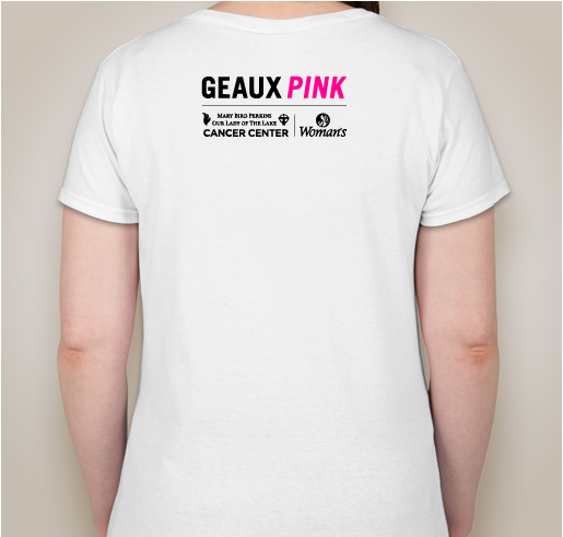 GEAUX PINK - benefiting the Breast & GYN Cancer Pavilion at Woman's Hospital Fundraiser - unisex shirt design - back